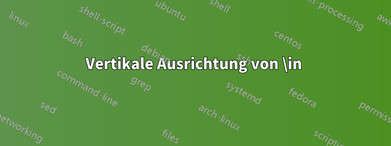 Vertikale Ausrichtung von \in