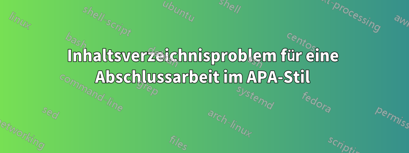Inhaltsverzeichnisproblem für eine Abschlussarbeit im APA-Stil