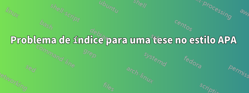 Problema de índice para uma tese no estilo APA
