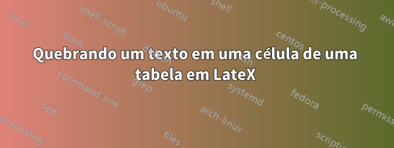Quebrando um texto em uma célula de uma tabela em LateX