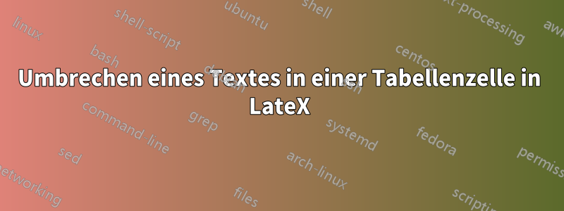 Umbrechen eines Textes in einer Tabellenzelle in LateX