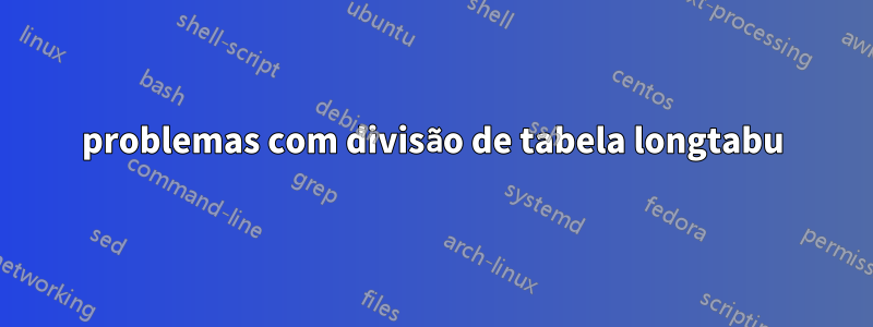 problemas com divisão de tabela longtabu