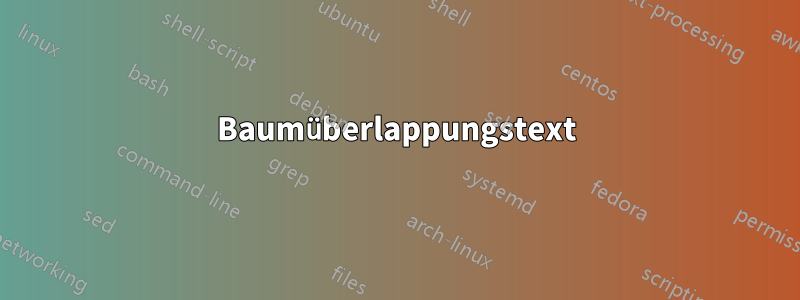 Baumüberlappungstext