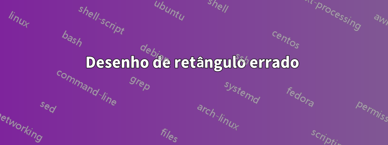 Desenho de retângulo errado