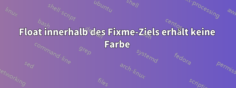 Float innerhalb des Fixme-Ziels erhält keine Farbe