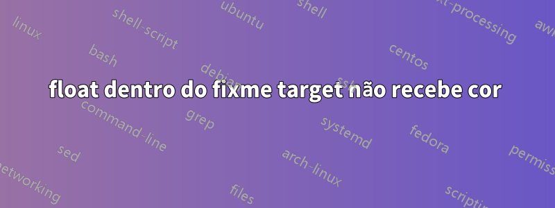 float dentro do fixme target não recebe cor