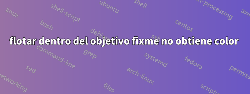 flotar dentro del objetivo fixme no obtiene color