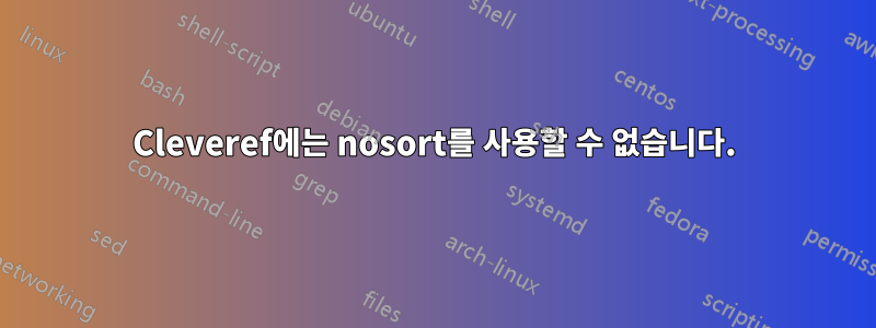 Cleveref에는 nosort를 사용할 수 없습니다.
