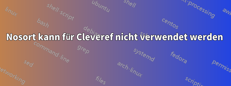 Nosort kann für Cleveref nicht verwendet werden