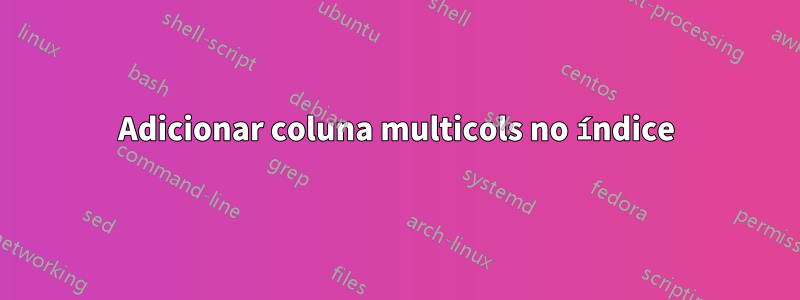 Adicionar coluna multicols no índice