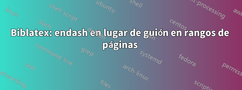 Biblatex: endash en lugar de guión en rangos de páginas