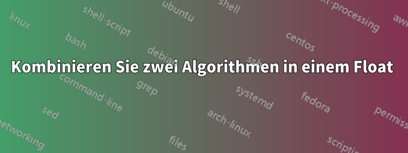Kombinieren Sie zwei Algorithmen in einem Float
