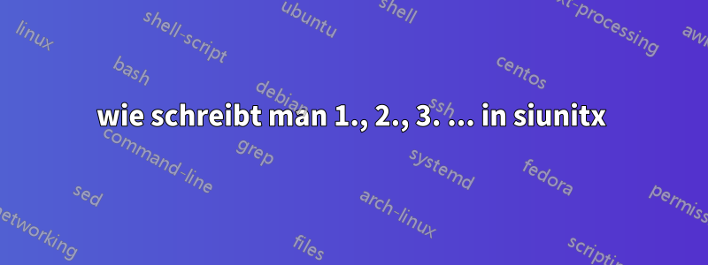 wie schreibt man 1., 2., 3. ... in siunitx