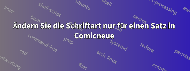 Ändern Sie die Schriftart nur für einen Satz in Comicneue