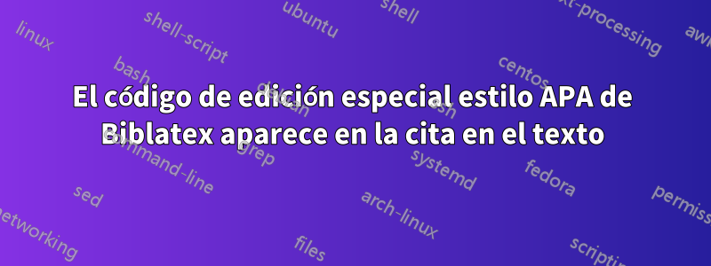 El código de edición especial estilo APA de Biblatex aparece en la cita en el texto