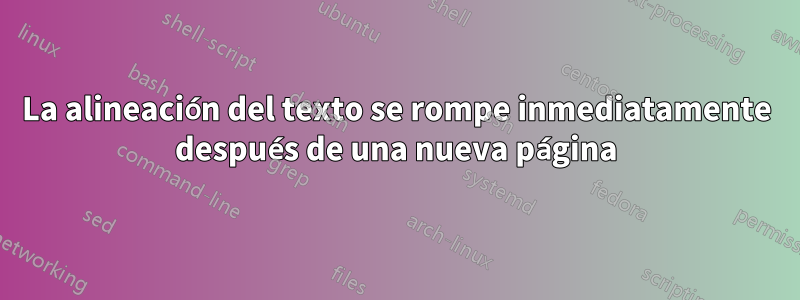 La alineación del texto se rompe inmediatamente después de una nueva página