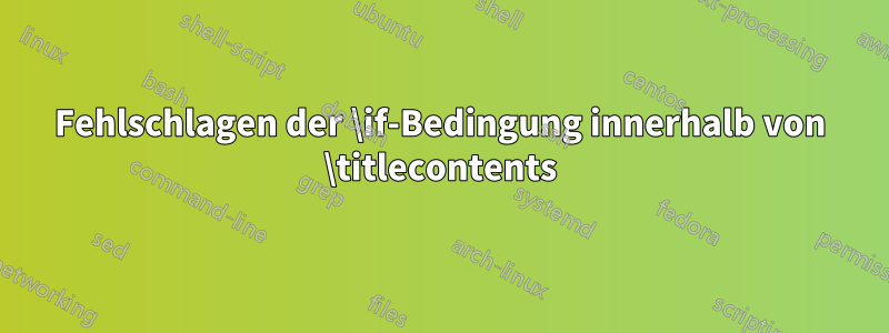Fehlschlagen der \if-Bedingung innerhalb von \titlecontents