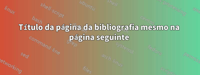 Título da página da bibliografia mesmo na página seguinte