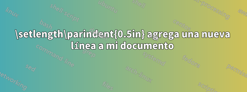 \setlength\parindent{0.5in} agrega una nueva línea a mi documento