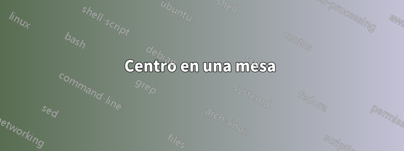 Centro en una mesa
