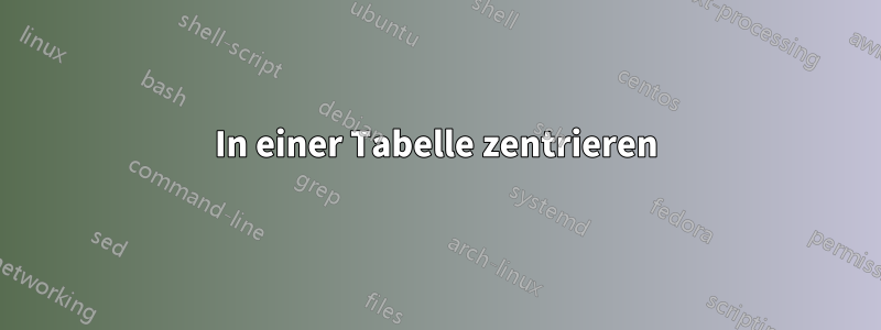 In einer Tabelle zentrieren