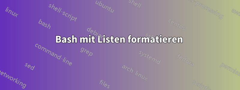 Bash mit Listen formatieren