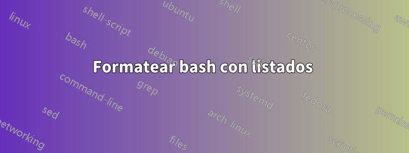 Formatear bash con listados