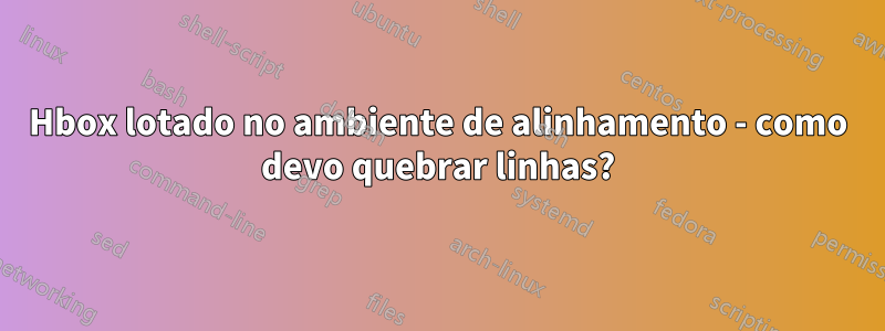 Hbox lotado no ambiente de alinhamento - como devo quebrar linhas?