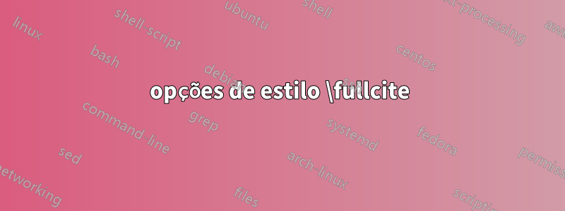 opções de estilo \fullcite