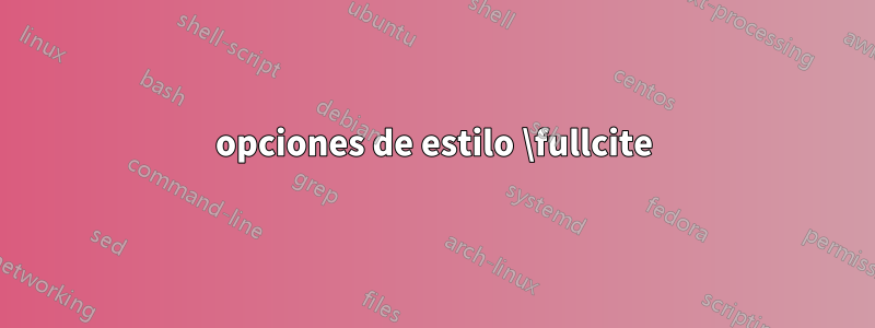 opciones de estilo \fullcite