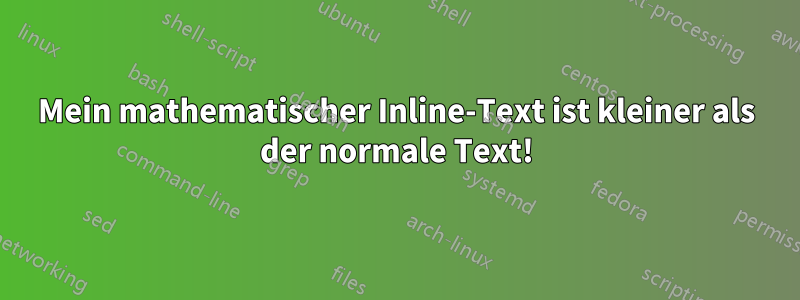 Mein mathematischer Inline-Text ist kleiner als der normale Text!