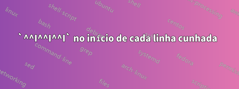 `^^I^^I^^I` no início de cada linha cunhada 