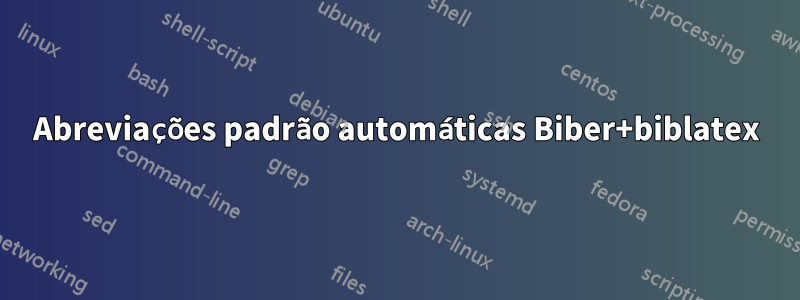 Abreviações padrão automáticas Biber+biblatex