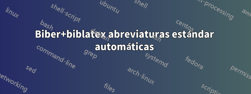 Biber+biblatex abreviaturas estándar automáticas