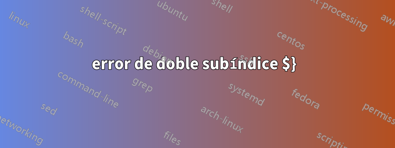 error de doble subíndice $} 