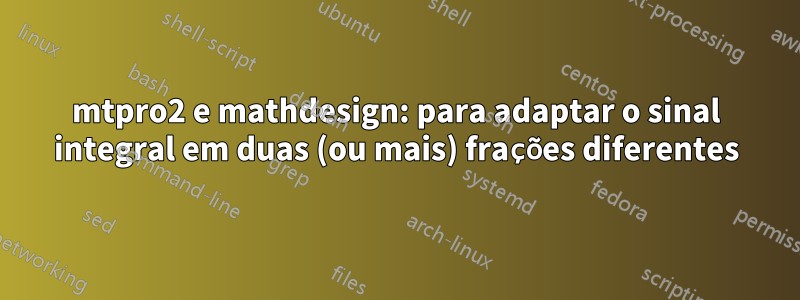 mtpro2 e mathdesign: para adaptar o sinal integral em duas (ou mais) frações diferentes