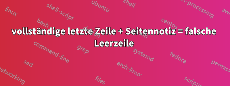 vollständige letzte Zeile + Seitennotiz = falsche Leerzeile