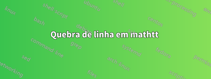 Quebra de linha em mathtt