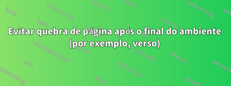 Evitar quebra de página após o final do ambiente (por exemplo, verso)