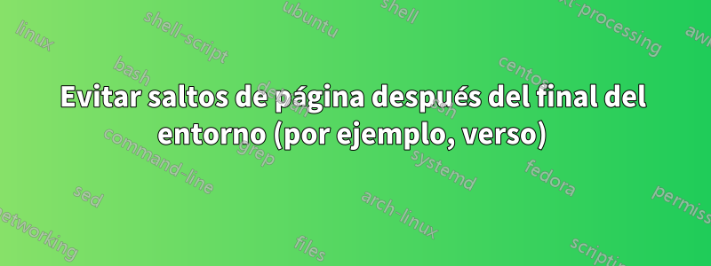 Evitar saltos de página después del final del entorno (por ejemplo, verso)