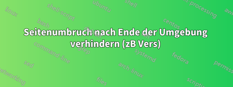 Seitenumbruch nach Ende der Umgebung verhindern (zB Vers)