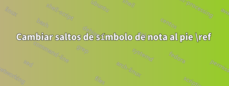 Cambiar saltos de símbolo de nota al pie \ref