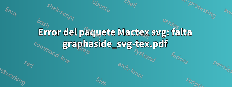 Error del paquete Mactex svg: falta graphaside_svg-tex.pdf