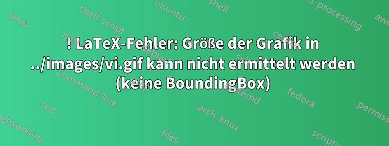 ! LaTeX-Fehler: Größe der Grafik in ../images/vi.gif kann nicht ermittelt werden (keine BoundingBox)