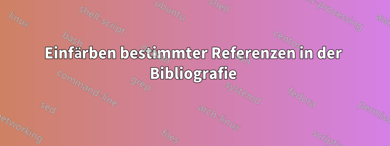 Einfärben bestimmter Referenzen in der Bibliografie