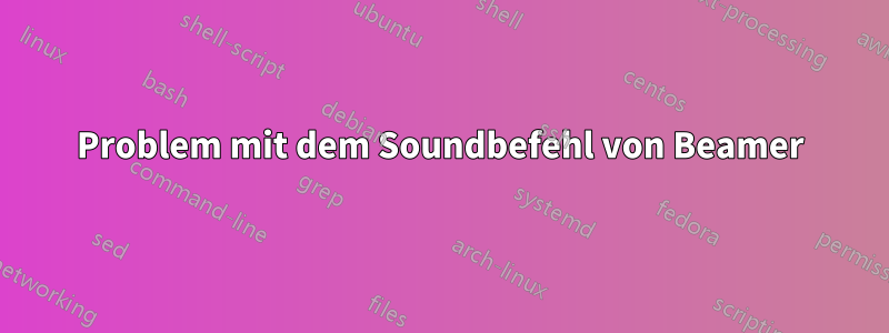 Problem mit dem Soundbefehl von Beamer