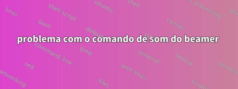 problema com o comando de som do beamer