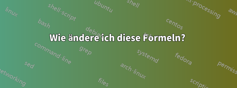 Wie ändere ich diese Formeln?