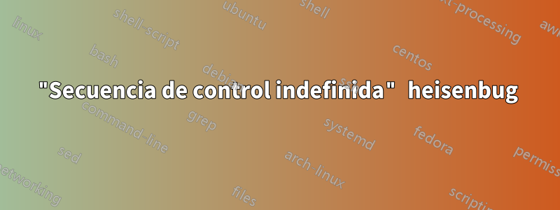 "Secuencia de control indefinida" heisenbug