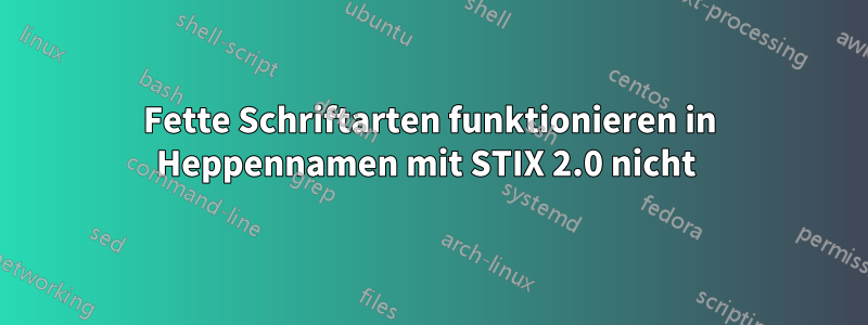 Fette Schriftarten funktionieren in Heppennamen mit STIX 2.0 nicht 